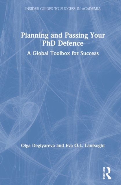Planning and Passing Your PhD Defence : A Global Toolbox for Success, Hardback Book