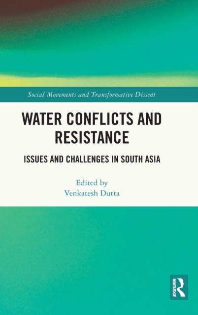 Water Conflicts and Resistance : Issues and Challenges in South Asia, Hardback Book