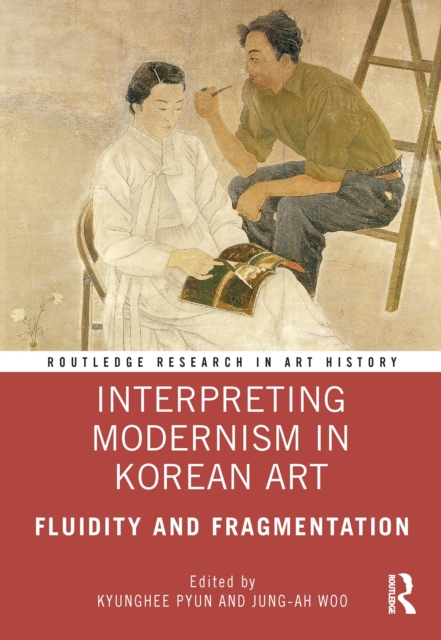 Interpreting Modernism in Korean Art : Fluidity and Fragmentation, Hardback Book