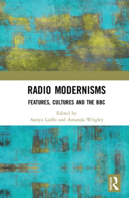 Radio Modernisms : Features, Cultures and the BBC, Hardback Book