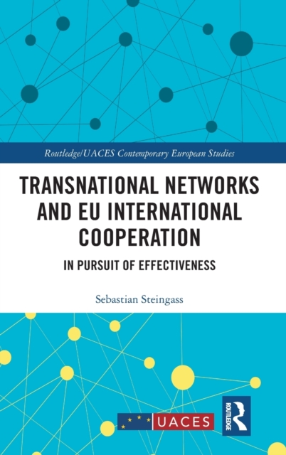 Transnational Networks and EU International Cooperation : In Pursuit of Effectiveness, Hardback Book