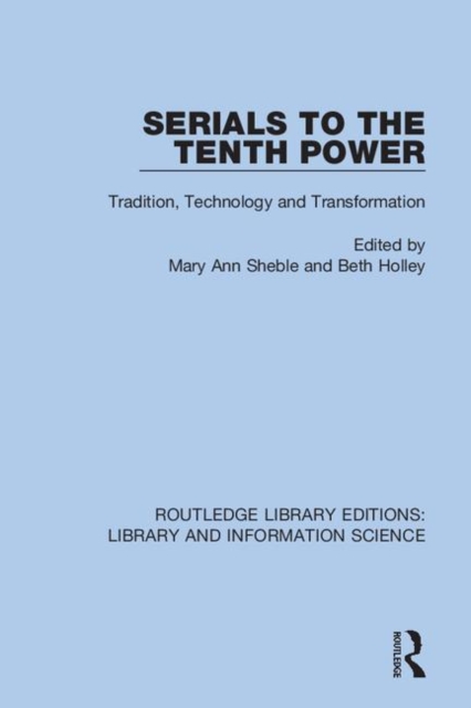Serials to the Tenth Power : Tradition, Technology, and Transformation, Hardback Book