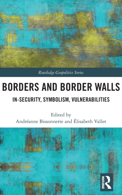 Borders and Border Walls : In-Security, Symbolism, Vulnerabilities, Hardback Book