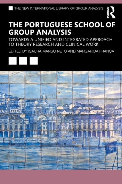 The Portuguese School of Group Analysis : Towards a Unified and Integrated Approach to Theory Research and Clinical Work, Paperback / softback Book
