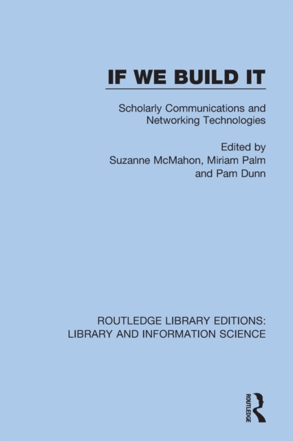 If We Build It : Scholarly Communications and Networking Technologies, Paperback / softback Book