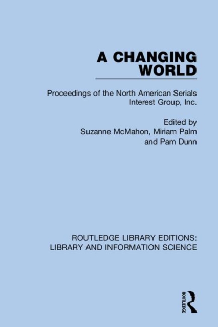 A Changing World : Proceedings of the North American Serials Interest Group, Inc., Hardback Book