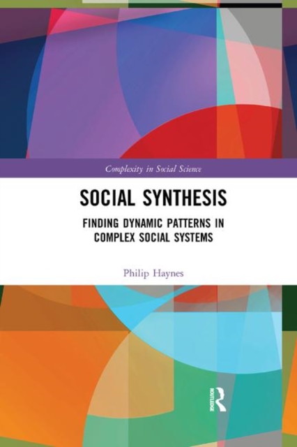 Social Synthesis : Finding Dynamic Patterns in Complex Social Systems, Paperback / softback Book