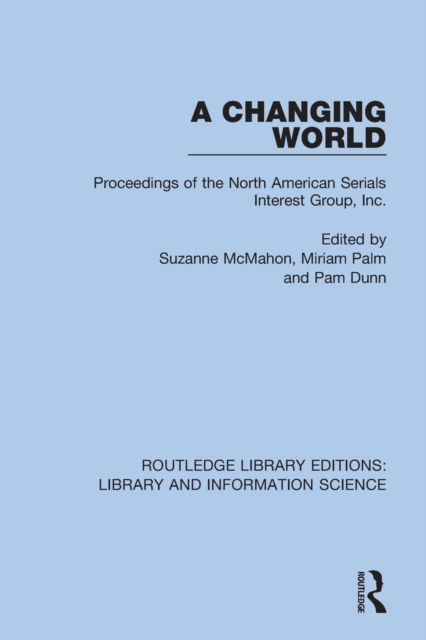 A Changing World : Proceedings of the North American Serials Interest Group, Inc., Paperback / softback Book