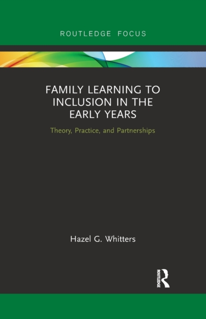 Family Learning to Inclusion in the Early Years : Theory, Practice, and Partnerships, Paperback / softback Book