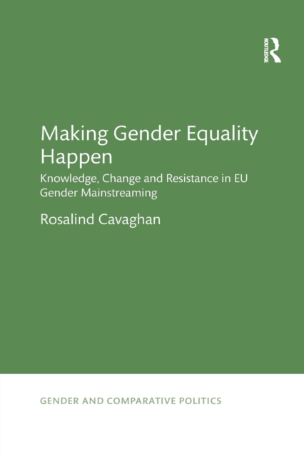 Making Gender Equality Happen : Knowledge, Change and Resistance in EU Gender Mainstreaming, Paperback / softback Book
