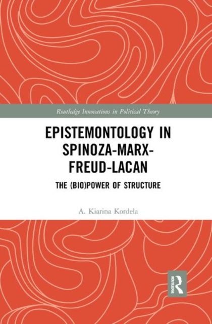 Epistemontology in Spinoza-Marx-Freud-Lacan : The (Bio)Power of Structure, Paperback / softback Book