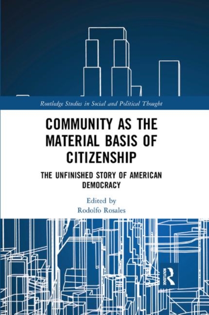 Community as the Material Basis of Citizenship : The Unfinished Story of American Democracy, Paperback / softback Book