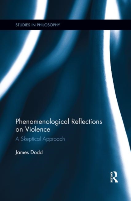 Phenomenological Reflections on Violence : A Skeptical Approach, Paperback / softback Book