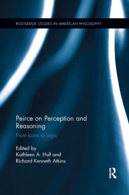 Peirce on Perception and Reasoning : From Icons to Logic, Paperback / softback Book