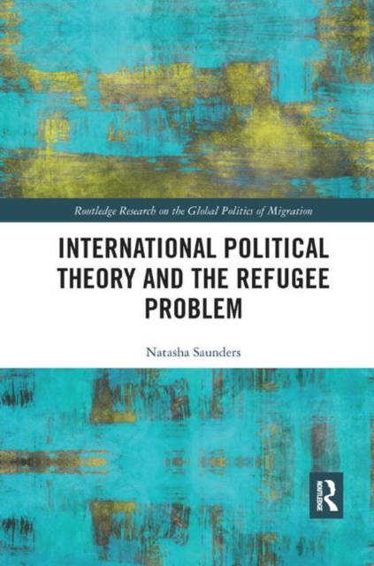 International Political Theory and the Refugee Problem, Paperback / softback Book