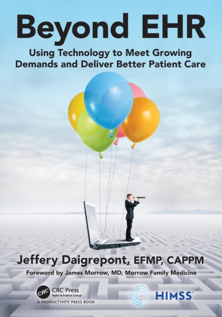 Beyond EHR : Using Technology to Meet Growing Demands and Deliver Better Patient Care, Paperback / softback Book