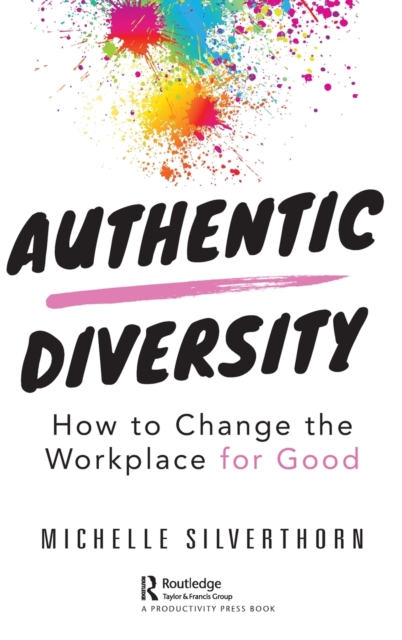 Authentic Diversity : How to Change the Workplace for Good, Hardback Book