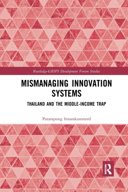 Mismanaging Innovation Systems : Thailand and the Middle-income Trap, Paperback / softback Book