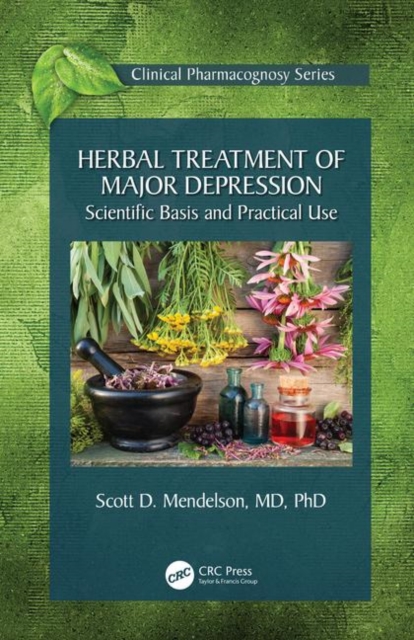Herbal Treatment of Major Depression : Scientific Basis and Practical Use, Hardback Book