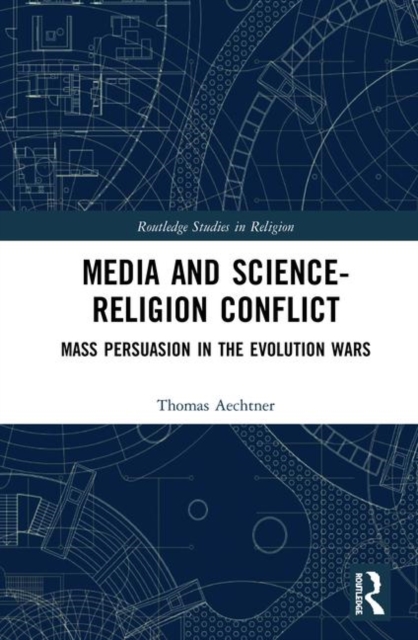 Media and Science-Religion Conflict : Mass Persuasion in the Evolution Wars, Hardback Book
