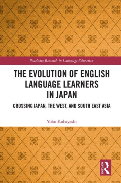 The Evolution of English Language Learners in Japan : Crossing Japan, the West, and South East Asia, Paperback / softback Book