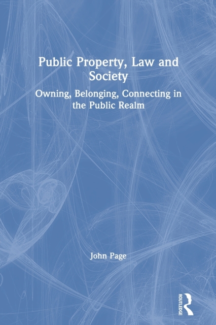Public Property, Law and Society : Owning, Belonging, Connecting in the Public Realm, Paperback / softback Book