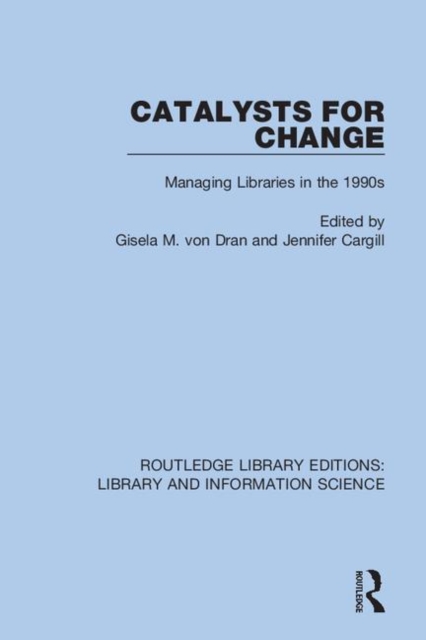 Catalysts for Change : Managing Libraries in the 1990s, Hardback Book
