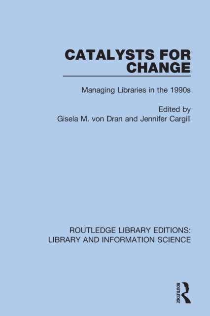 Catalysts for Change : Managing Libraries in the 1990s, Paperback / softback Book