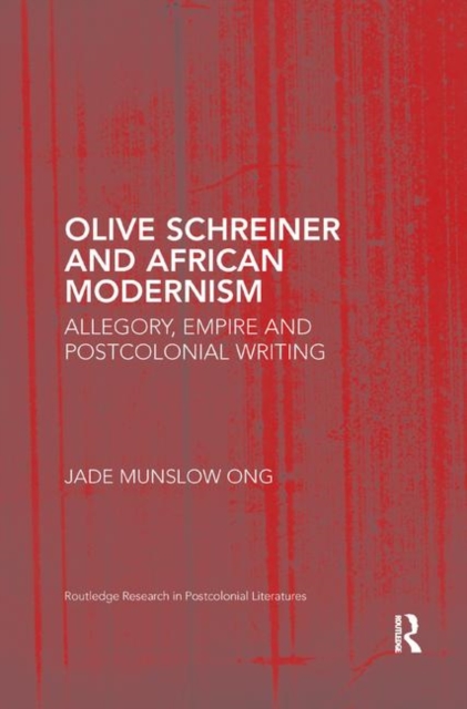 Olive Schreiner and African Modernism : Allegory, Empire and Postcolonial Writing, Paperback / softback Book