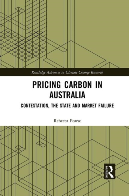 Pricing Carbon in Australia : Contestation, the State and Market Failure, Paperback / softback Book