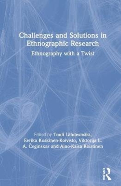Challenges and Solutions in Ethnographic Research : Ethnography with a Twist, Hardback Book