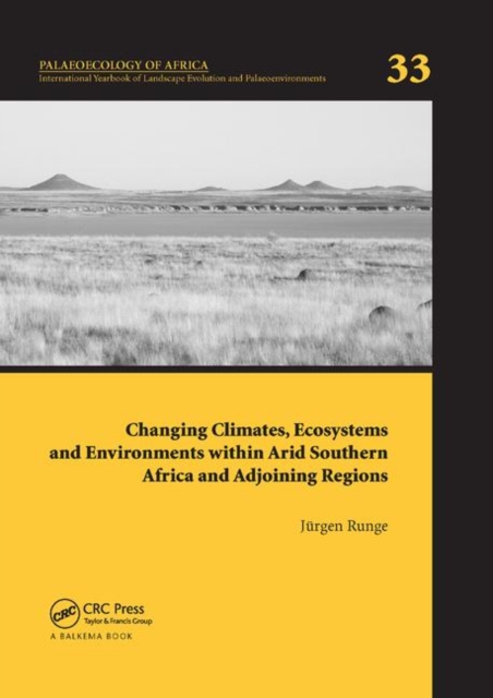 Changing Climates, Ecosystems and Environments within Arid Southern Africa and Adjoining Regions : Palaeoecology of Africa 33, Paperback / softback Book