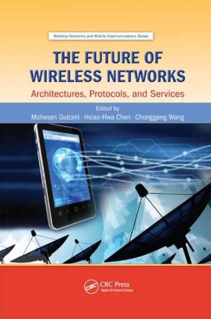 The Future of Wireless Networks : Architectures, Protocols, and Services, Paperback / softback Book