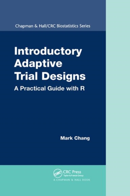 Introductory Adaptive Trial Designs : A Practical Guide with R, Paperback / softback Book