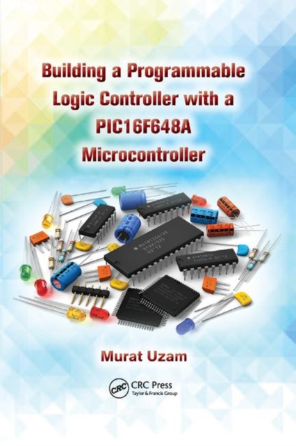 Building a Programmable Logic Controller with a PIC16F648A Microcontroller, Paperback / softback Book