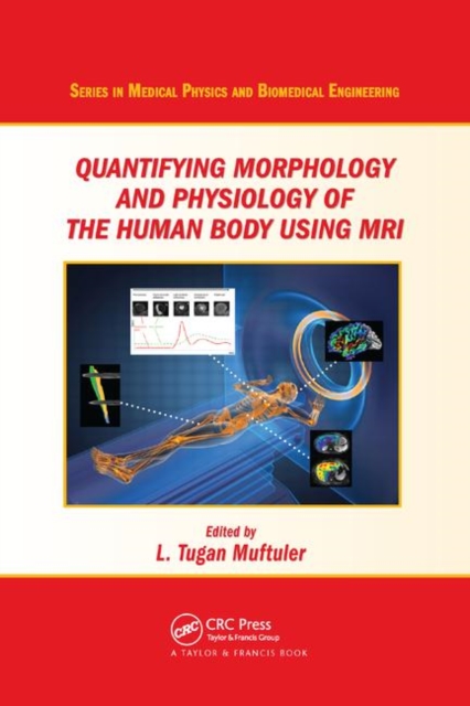 Quantifying Morphology and Physiology of the Human Body Using MRI, Paperback / softback Book