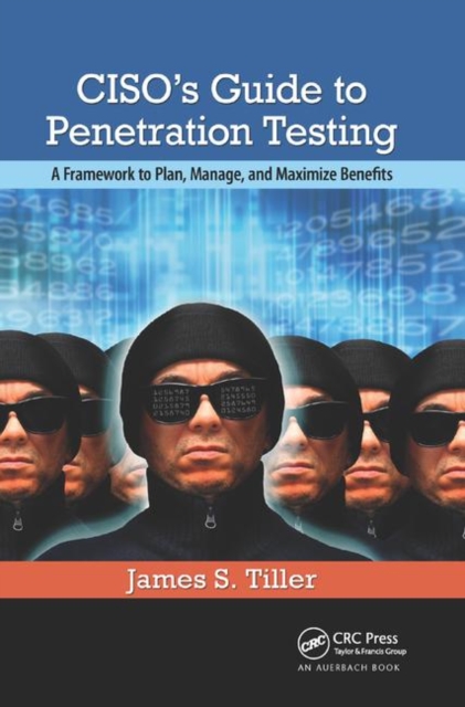 CISO's Guide to Penetration Testing : A Framework to Plan, Manage, and Maximize Benefits, Paperback / softback Book