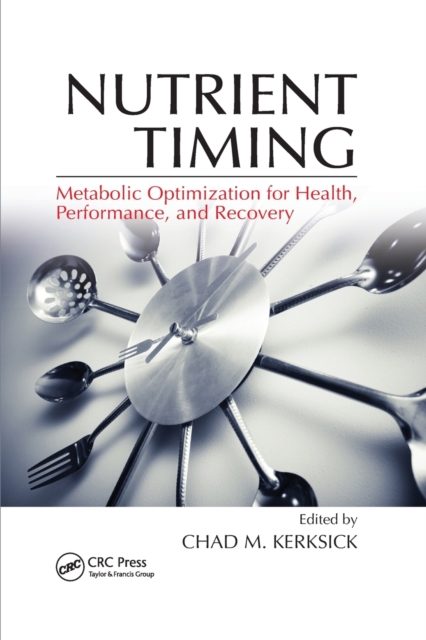 Nutrient Timing : Metabolic Optimization for Health, Performance, and Recovery, Paperback / softback Book
