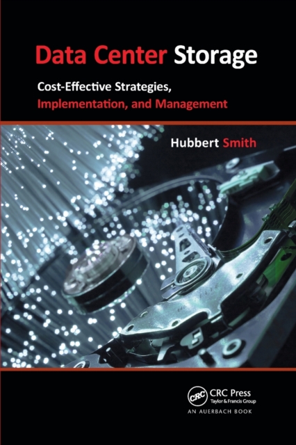 Data Center Storage : Cost-Effective Strategies, Implementation, and Management, Paperback / softback Book