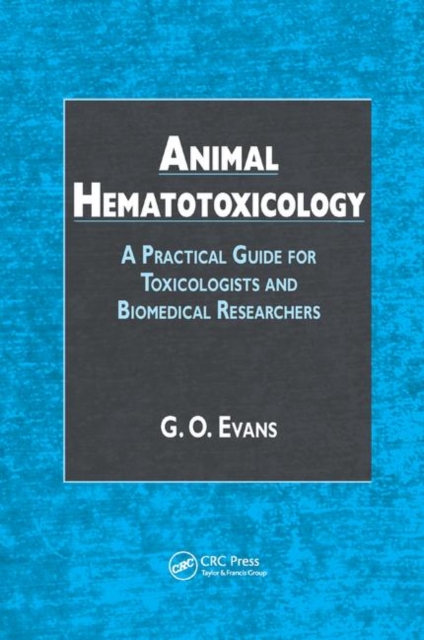 Animal Hematotoxicology : A Practical Guide for Toxicologists and Biomedical Researchers, Paperback / softback Book