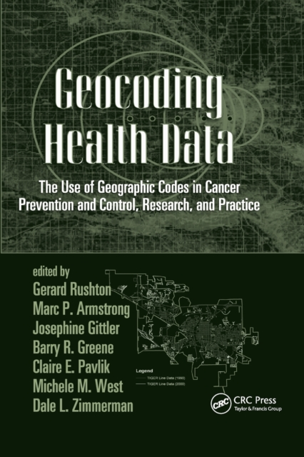 Geocoding Health Data : The Use of Geographic Codes in Cancer Prevention and Control, Research and Practice, Paperback / softback Book