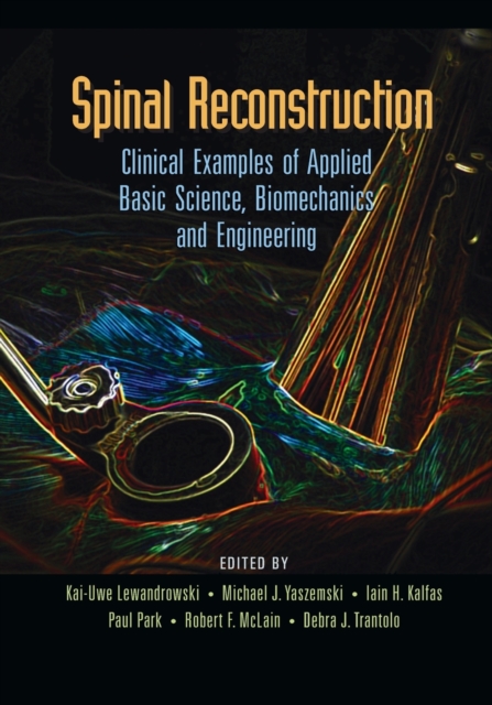 Spinal Reconstruction : Clinical Examples of Applied Basic Science, Biomechanics and Engineering, Paperback / softback Book
