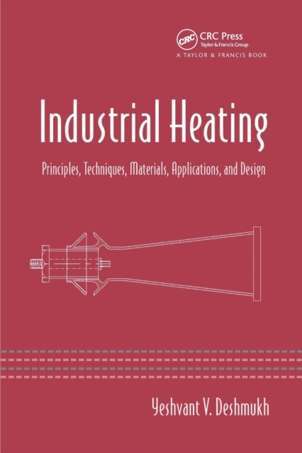 Industrial Heating : Principles, Techniques, Materials, Applications, and Design, Paperback / softback Book