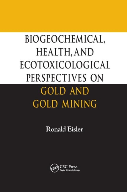 Biogeochemical, Health, and Ecotoxicological Perspectives on Gold and Gold Mining, Paperback / softback Book