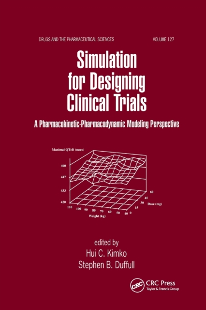 Simulation for Designing Clinical Trials : A Pharmacokinetic-Pharmacodynamic Modeling Perspective, Paperback / softback Book