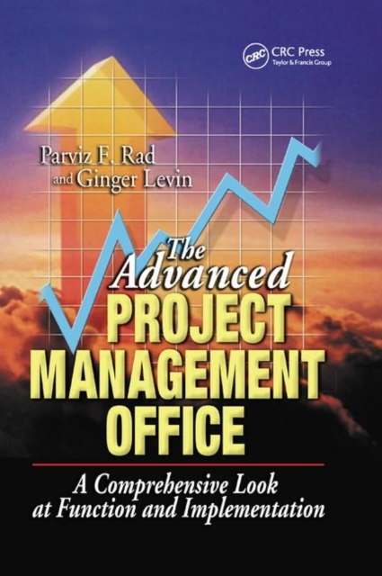 The Advanced Project Management Office : A Comprehensive Look at Function and Implementation, Paperback / softback Book