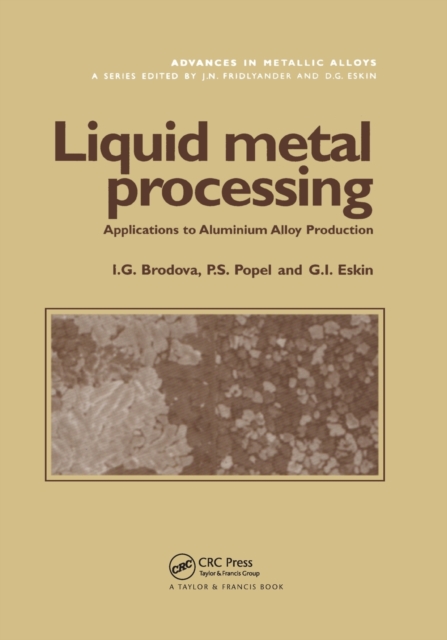 Liquid Metal Processing : Applications to Aluminium Alloy Production, Paperback / softback Book