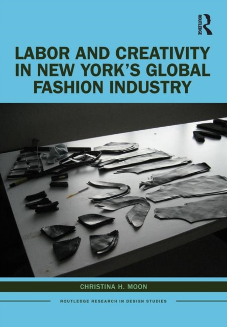 Labor and Creativity in New York’s Global Fashion Industry, Hardback Book