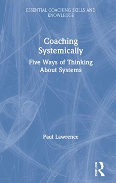 Coaching Systemically : Five Ways of Thinking About Systems, Hardback Book