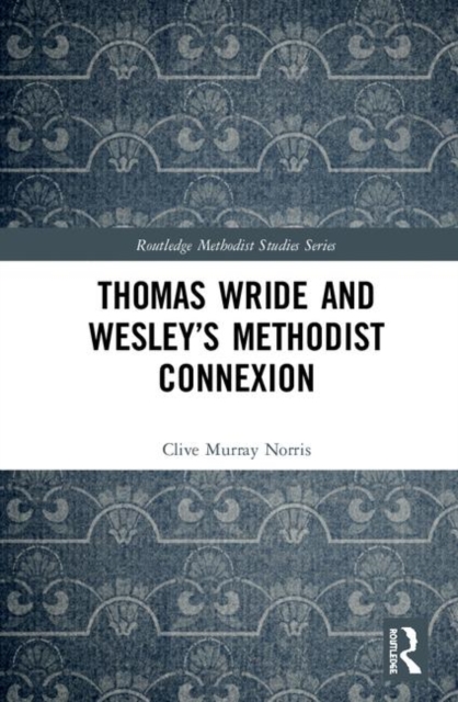Thomas Wride and Wesley’s Methodist Connexion, Hardback Book